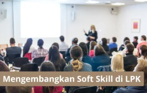 Cara Mengembangkan Soft Skill Di Lpk